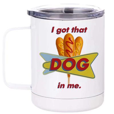 I Got That Corn Dog In Me 12 oz Stainless Steel Tumbler Cup