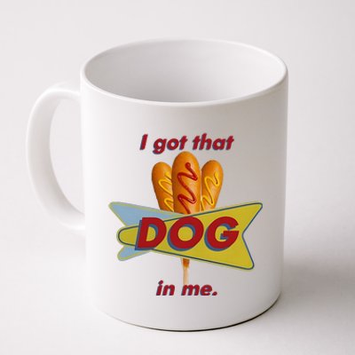 I Got That Corn Dog In Me Coffee Mug