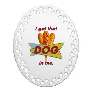 I Got That Corn Dog In Me Ceramic Oval Ornament