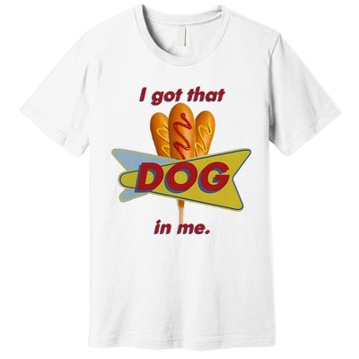 I Got That Corn Dog In Me Premium T-Shirt