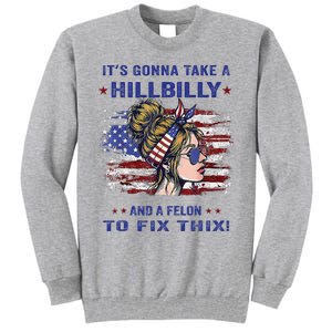 ItS Gonna Take A Hillbilly And A Felon To Fix Pro Trump Premium Tall Sweatshirt