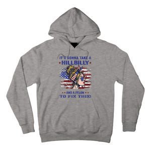 ItS Gonna Take A Hillbilly And A Felon To Fix Pro Trump Premium Tall Hoodie