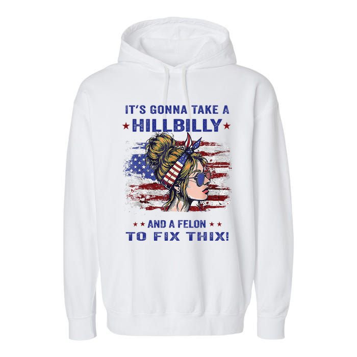 ItS Gonna Take A Hillbilly And A Felon To Fix Pro Trump Premium Garment-Dyed Fleece Hoodie