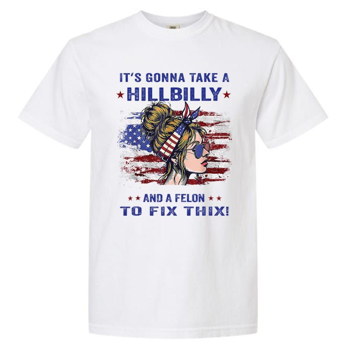 ItS Gonna Take A Hillbilly And A Felon To Fix Pro Trump Premium Garment-Dyed Heavyweight T-Shirt