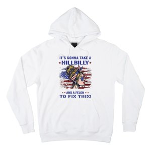 ItS Gonna Take A Hillbilly And A Felon To Fix Pro Trump Premium Hoodie