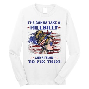 ItS Gonna Take A Hillbilly And A Felon To Fix Pro Trump Premium Long Sleeve Shirt