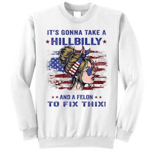 ItS Gonna Take A Hillbilly And A Felon To Fix Pro Trump Premium Sweatshirt