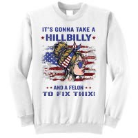 ItS Gonna Take A Hillbilly And A Felon To Fix Pro Trump Premium Sweatshirt