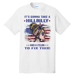 ItS Gonna Take A Hillbilly And A Felon To Fix Pro Trump Premium Tall T-Shirt