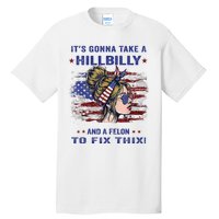 ItS Gonna Take A Hillbilly And A Felon To Fix Pro Trump Premium Tall T-Shirt