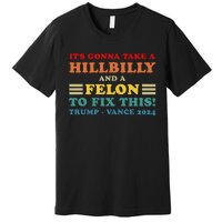 ItS Gonna Take A Hillbilly And A Felon To Fix This Usa Flag Premium T-Shirt