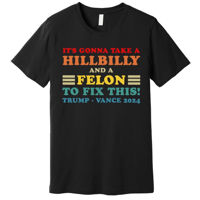 ItS Gonna Take A Hillbilly And A Felon To Fix This Usa Flag Premium T-Shirt