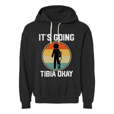 ItS Going Tibia Okay Broken Leg Ankle Knee Foot Get Well Garment-Dyed Fleece Hoodie