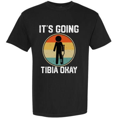 ItS Going Tibia Okay Broken Leg Ankle Knee Foot Get Well Garment-Dyed Heavyweight T-Shirt