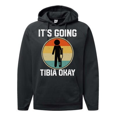 ItS Going Tibia Okay Broken Leg Ankle Knee Foot Get Well Performance Fleece Hoodie