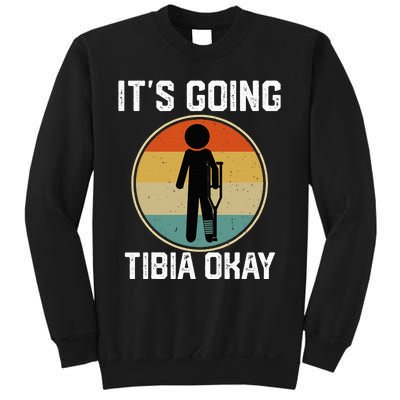 ItS Going Tibia Okay Broken Leg Ankle Knee Foot Get Well Sweatshirt