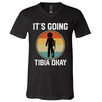 ItS Going Tibia Okay Broken Leg Ankle Knee Foot Get Well V-Neck T-Shirt