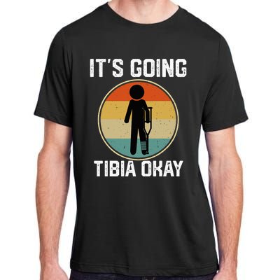 ItS Going Tibia Okay Broken Leg Ankle Knee Foot Get Well Adult ChromaSoft Performance T-Shirt