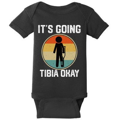 ItS Going Tibia Okay Broken Leg Ankle Knee Foot Get Well Baby Bodysuit