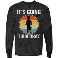 ItS Going Tibia Okay Broken Leg Ankle Knee Foot Get Well Tie-Dye Long Sleeve Shirt