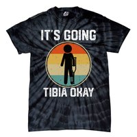 ItS Going Tibia Okay Broken Leg Ankle Knee Foot Get Well Tie-Dye T-Shirt