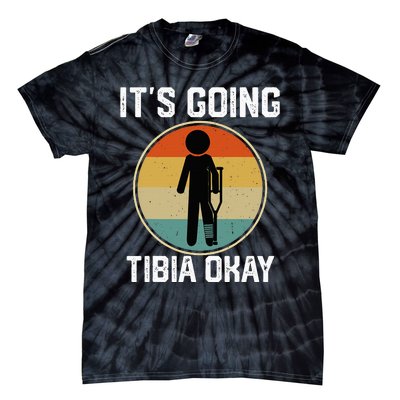 ItS Going Tibia Okay Broken Leg Ankle Knee Foot Get Well Tie-Dye T-Shirt