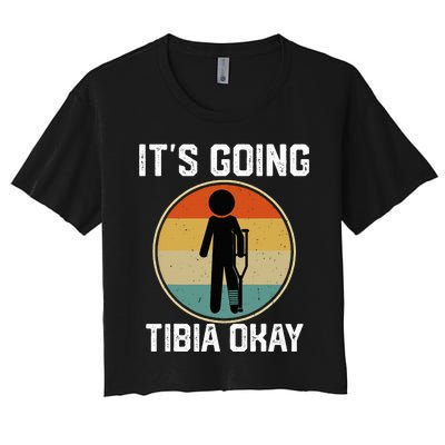 ItS Going Tibia Okay Broken Leg Ankle Knee Foot Get Well Women's Crop Top Tee