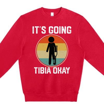 ItS Going Tibia Okay Broken Leg Ankle Knee Foot Get Well Premium Crewneck Sweatshirt