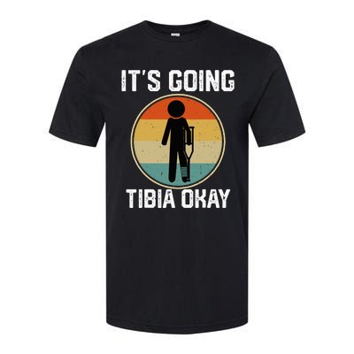 ItS Going Tibia Okay Broken Leg Ankle Knee Foot Get Well Softstyle CVC T-Shirt