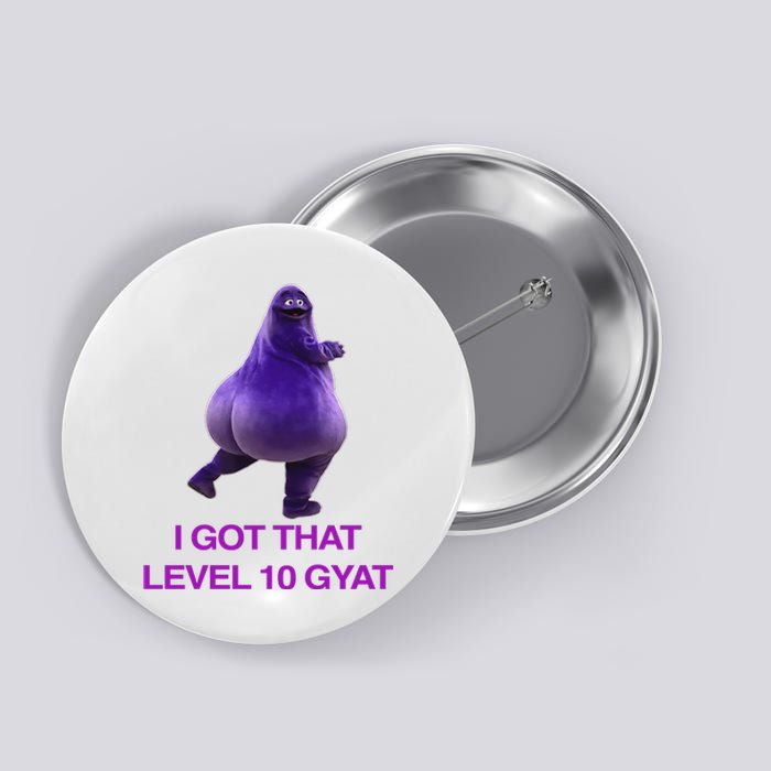 I Got That Level 10 Gyat Gyatt Meme Funny Meme Button