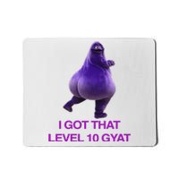 I Got That Level 10 Gyat Gyatt Meme Funny Meme Mousepad