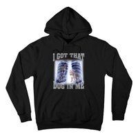 I Got That Dog In Me Xray Meme Hoodie