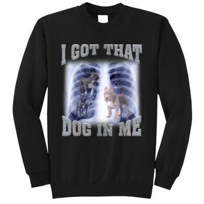 I Got That Dog In Me Xray Meme Sweatshirt