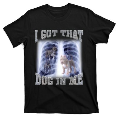 I Got That Dog In Me Xray Meme T-Shirt