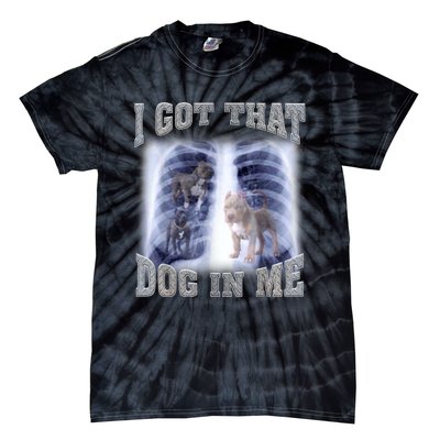 I Got That Dog In Me Xray Meme Tie-Dye T-Shirt