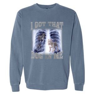 I Got That Dog In Me Xray Meme Garment-Dyed Sweatshirt