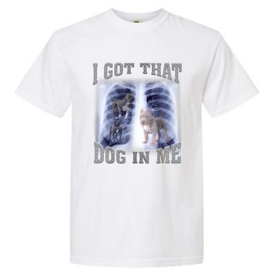 I Got That Dog In Me Xray Meme Garment-Dyed Heavyweight T-Shirt