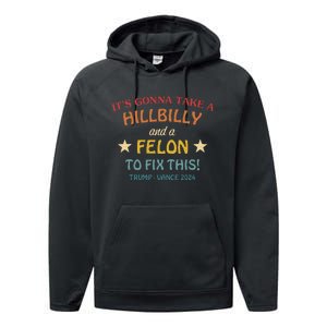 ItS Gonna Take A Hillbilly And A Felon To Fix Trump Vance Performance Fleece Hoodie