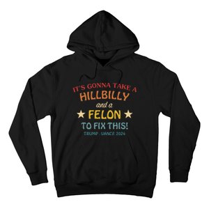 ItS Gonna Take A Hillbilly And A Felon To Fix Trump Vance Hoodie