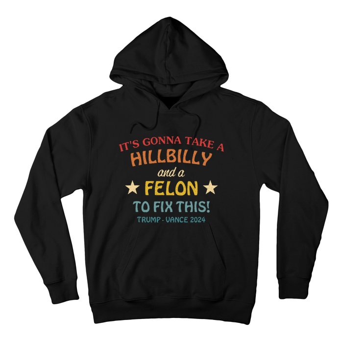 ItS Gonna Take A Hillbilly And A Felon To Fix Trump Vance Hoodie