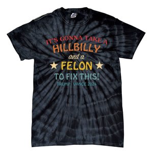 ItS Gonna Take A Hillbilly And A Felon To Fix Trump Vance Tie-Dye T-Shirt