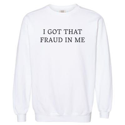 I Got That Fraud In Me Garment-Dyed Sweatshirt