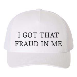 I Got That Fraud In Me Yupoong Adult 5-Panel Trucker Hat