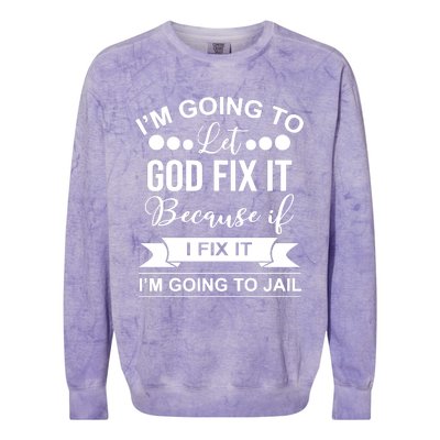 I'm Going To Let God Fix It Because If I Fix It I'm Going To Colorblast Crewneck Sweatshirt