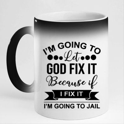 I'm Going To Let God Fix It Because If I Fix It I'm Going To 11oz Black Color Changing Mug