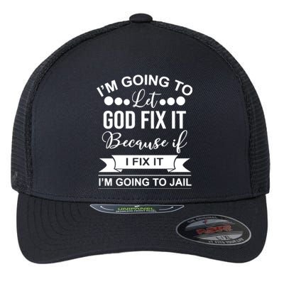 I'm Going To Let God Fix It Because If I Fix It I'm Going To Flexfit Unipanel Trucker Cap