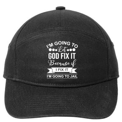 I'm Going To Let God Fix It Because If I Fix It I'm Going To 7-Panel Snapback Hat