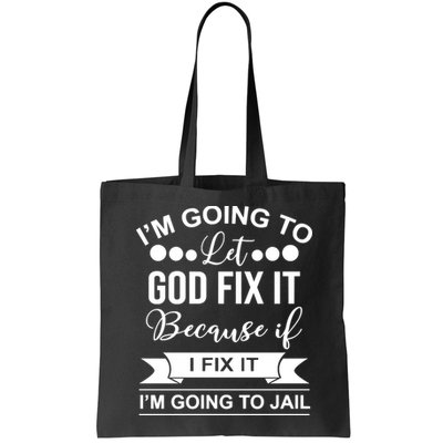 I'm Going To Let God Fix It Because If I Fix It I'm Going To Bag