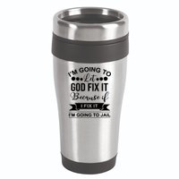 I'm Going To Let God Fix It Because If I Fix It I'm Going To 16oz Travel Tumbler