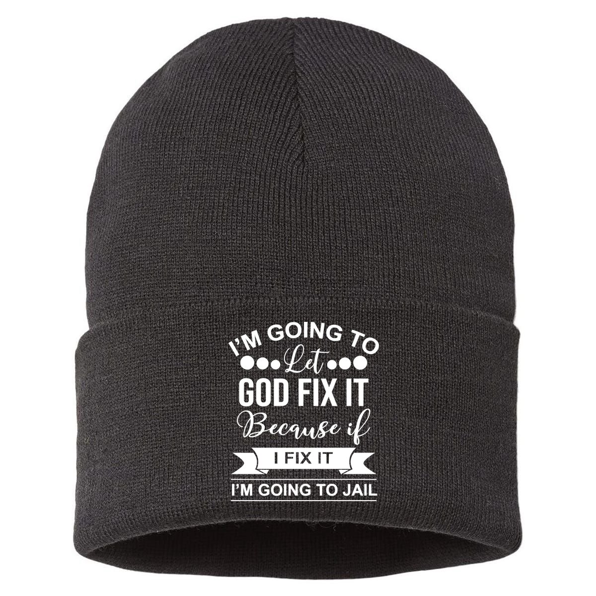 I'm Going To Let God Fix It Because If I Fix It I'm Going To Sustainable Knit Beanie